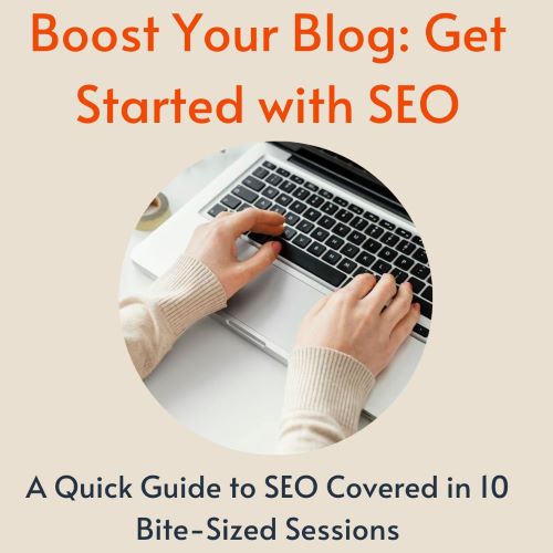 An overhead image of a woman typing on a laptop keyboard. The text at the top of the image is 'Boost Your Blog: Get Started with SEO'. The text at the bottom of the image is 'A Quick Guide to SEO Covered in 10 Bite-Sized Sessions'.